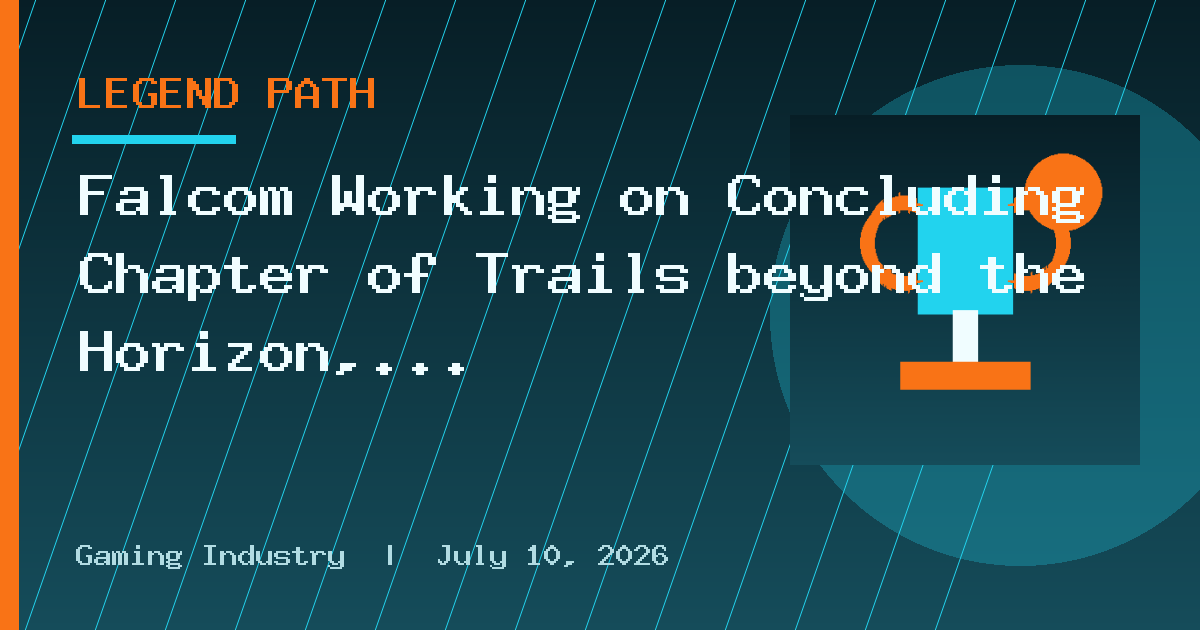 Falcom Working on Concluding Chapter of Trails beyond the Horizon, Next Ys Game