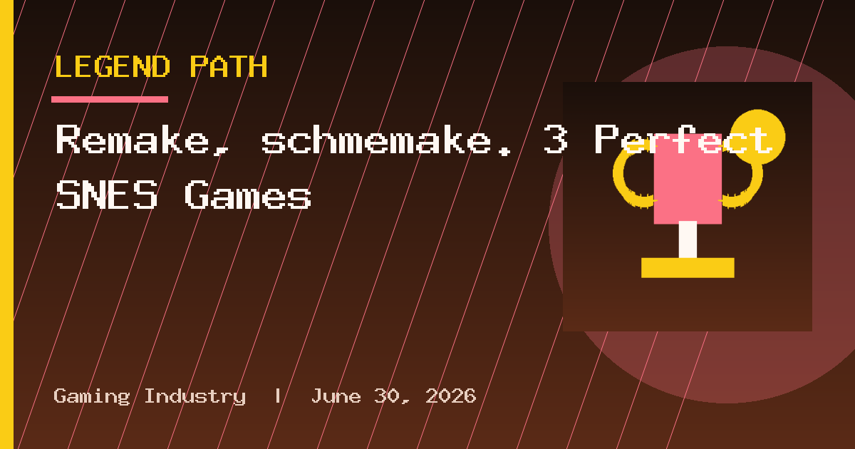 Remake, schmemake. 3 Perfect SNES Games